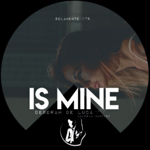 Deborah de Luca - Is Mine [SOLAMENTE176]